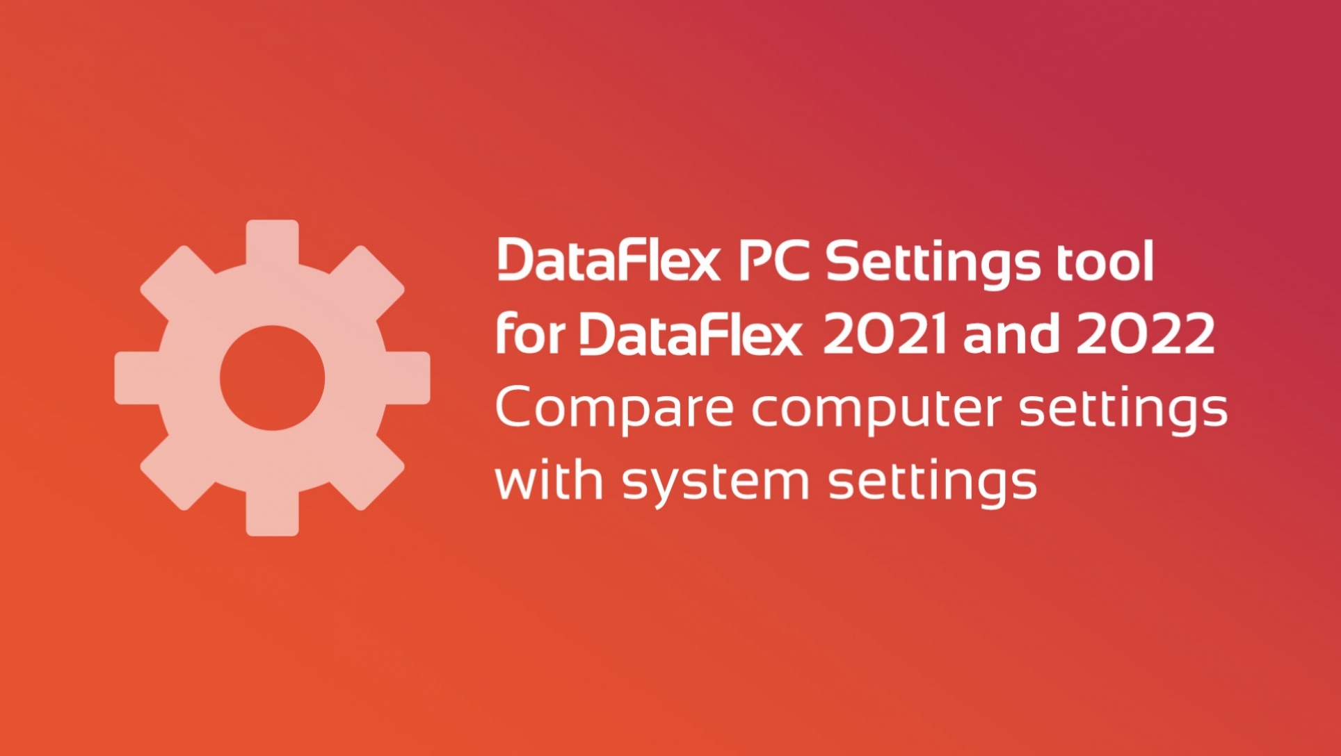 Free PC Settings tool for DataFlex