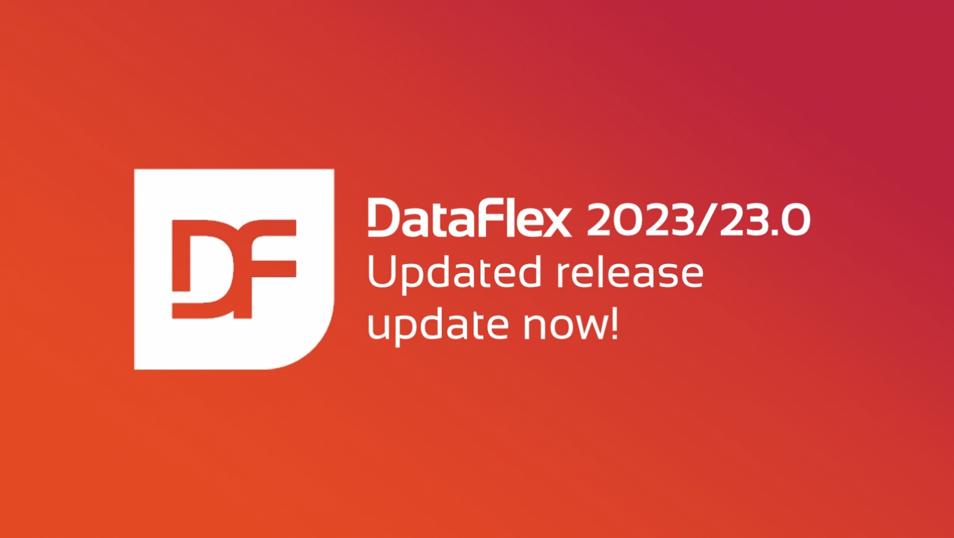 Updated DataFlex 2023 release available.