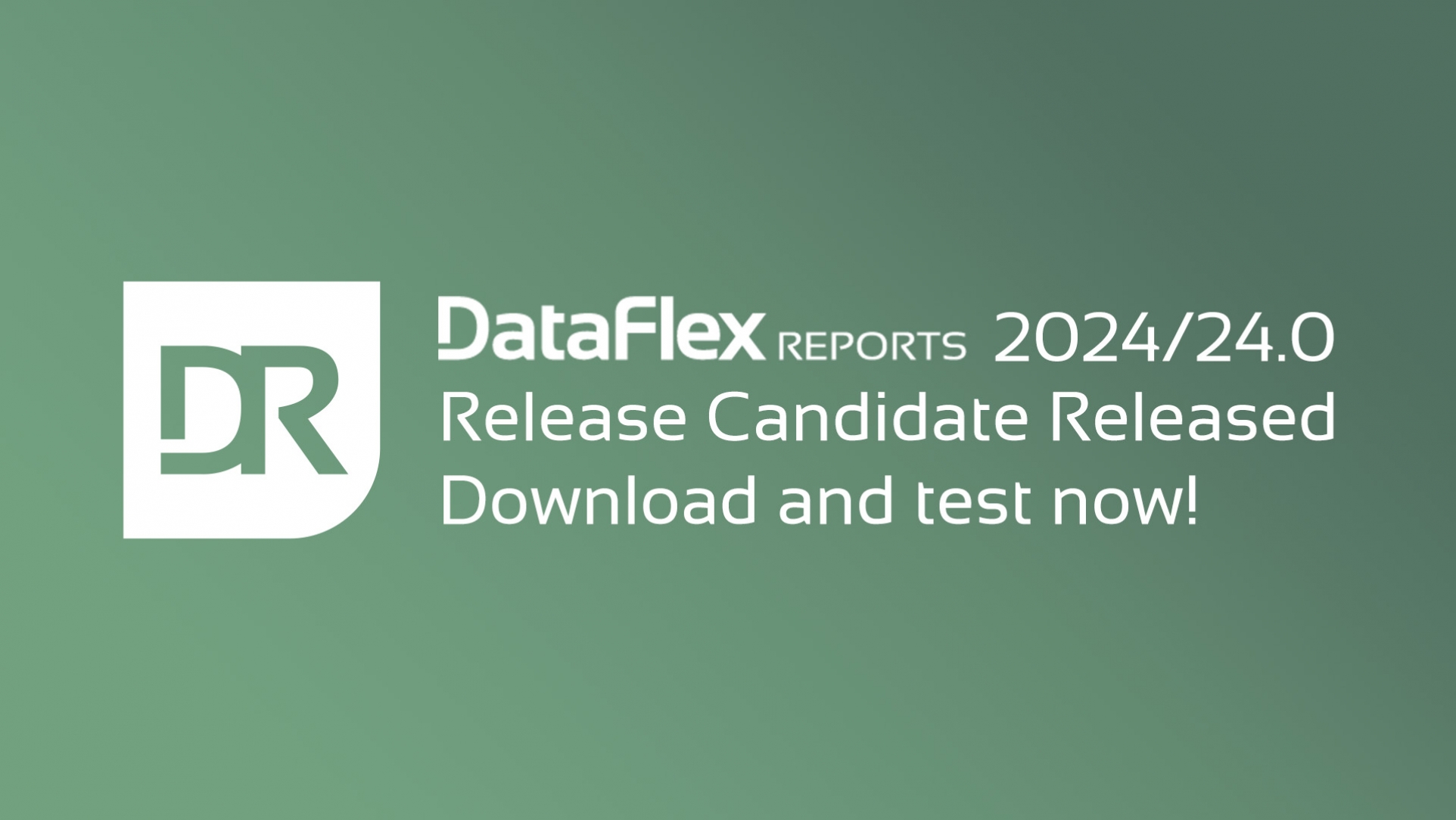 Download and test the DataFlex Reports 2024 Release Candidate!